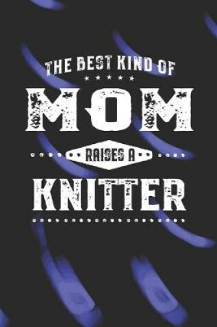 Cover of The Best Kind Of Mom Raises A Knitter