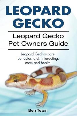 Book cover for Leopard Gecko. Leopard Gecko Pet Owners Guide. Leopard Geckos Care, Behavior, Diet, Interacting, Costs and Health.