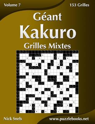 Book cover for Géant Kakuro Grilles Mixtes - Volume 7 - 153 Grilles