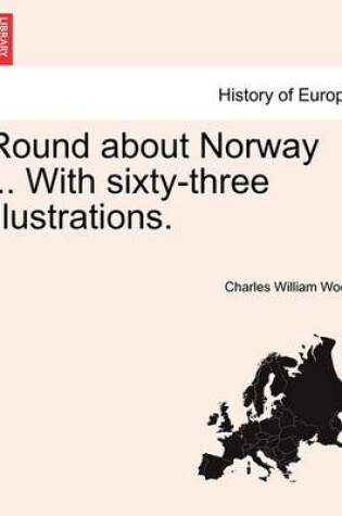 Cover of Round about Norway ... with Sixty-Three Illustrations.