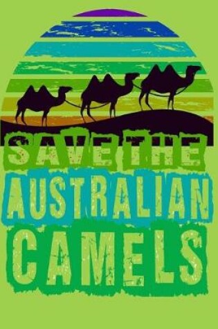 Cover of Save The Australian Camels Notbook