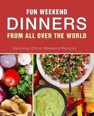 Book cover for Fun Weekend Dinners from All Over the World
