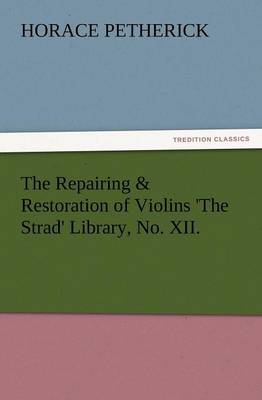 Book cover for The Repairing & Restoration of Violins 'The Strad' Library, No. XII.