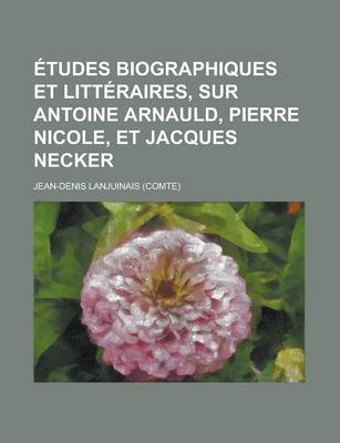 Book cover for Etudes Biographiques Et Litteraires, Sur Antoine Arnauld, Pierre Nicole, Et Jacques Necker