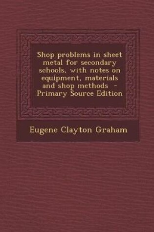 Cover of Shop Problems in Sheet Metal for Secondary Schools, with Notes on Equipment, Materials and Shop Methods