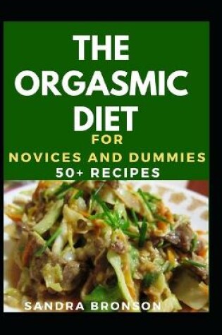 Cover of The Orgasmic Diet For Novices And Dummies