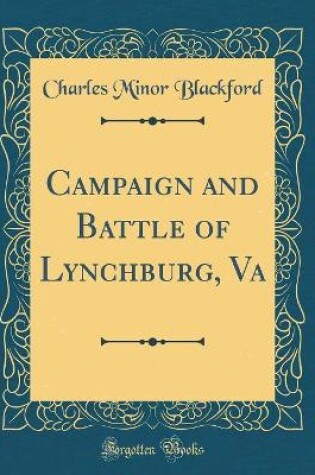 Cover of Campaign and Battle of Lynchburg, Va (Classic Reprint)