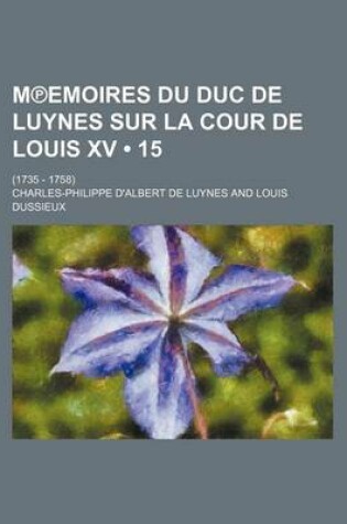 Cover of M Emoires Du Duc de Luynes Sur La Cour de Louis XV; (1735 - 1758) (15)