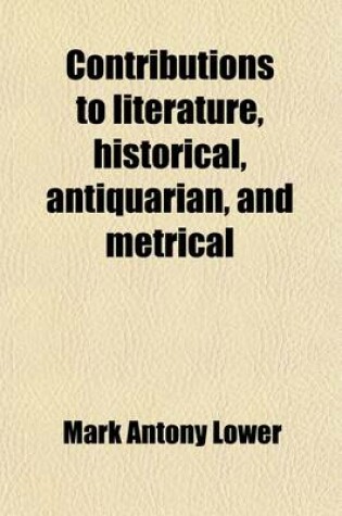 Cover of Contributions to Literature; Historical, Antiquarian, and Metrical