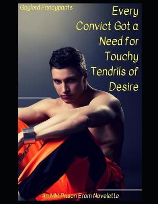 Book cover for Every Convict Got a Need for Touchy Tendrils of Desire