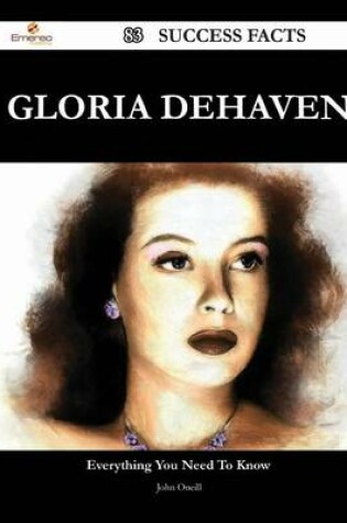 Cover of Gloria Dehaven 83 Success Facts - Everything You Need to Know about Gloria Dehaven