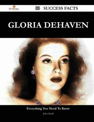 Book cover for Gloria Dehaven 83 Success Facts - Everything You Need to Know about Gloria Dehaven