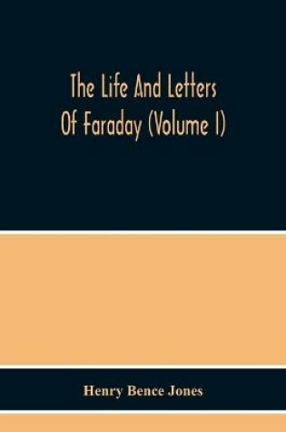 Cover of The Life And Letters Of Faraday (Volume I)