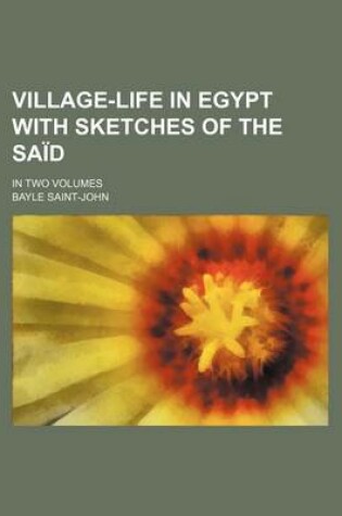 Cover of Village-Life in Egypt with Sketches of the Said; In Two Volumes