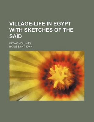 Book cover for Village-Life in Egypt with Sketches of the Said; In Two Volumes