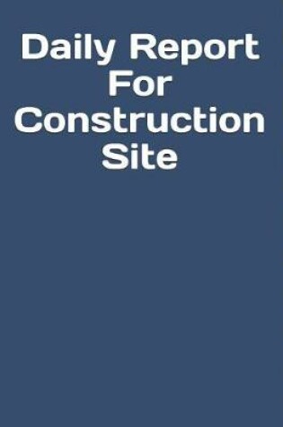Cover of Daily Report For Construction Site