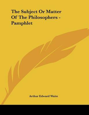 Book cover for The Subject or Matter of the Philosophers - Pamphlet