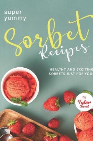 Cover of Yummy Sorbet Recipes