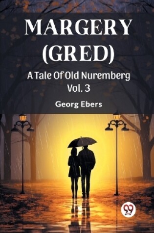 Cover of Margery (Gred) A Tale Of Old Nuremberg Vol. 3