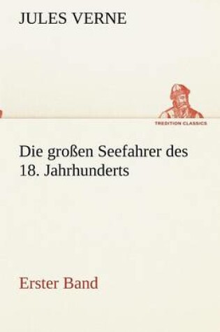 Cover of Die grossen Seefahrer des 18. Jahrhunderts - Erster Band