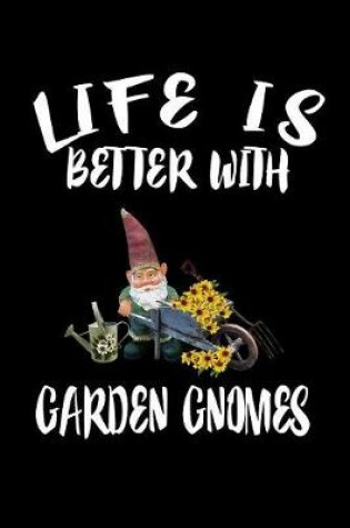 Cover of Life Is Better With Garden Gnomes