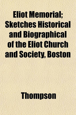 Book cover for Eliot Memorial; Sketches Historical and Biographical of the Eliot Church and Society, Boston