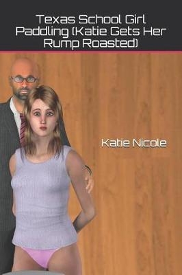 Book cover for Texas School Girl Paddling (Katie Gets Her Rump Roasted)