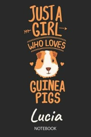 Cover of Just A Girl Who Loves Guinea Pigs - Lucia - Notebook