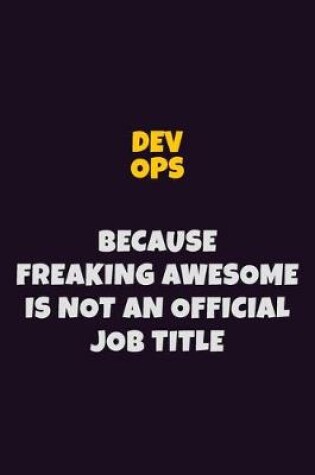 Cover of Dev Ops, Because Freaking Awesome Is Not An Official Job Title