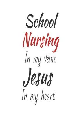 Book cover for School Nursing In My Veins. Jesus In My Heart.