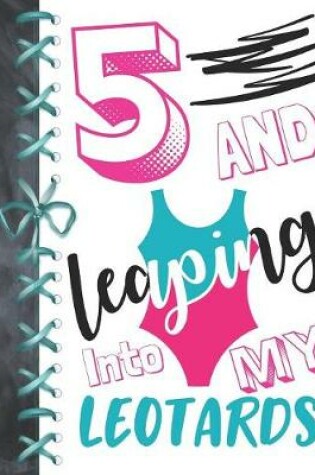 Cover of 5 And Leaping Into My Leotards