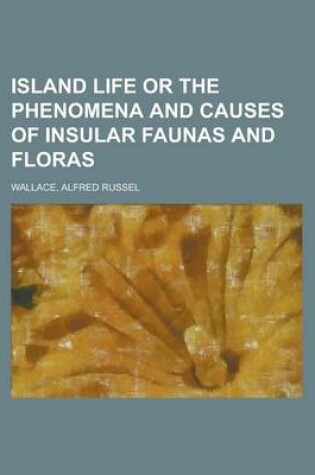 Cover of Island Life or the Phenomena and Causes of Insular Faunas and Floras