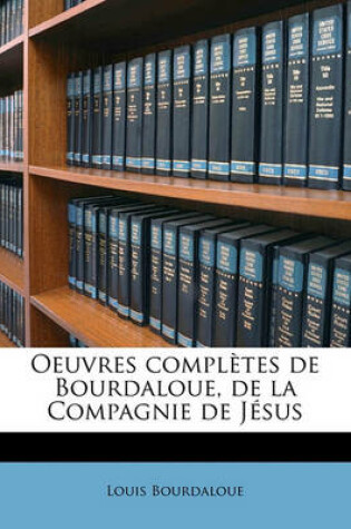 Cover of Oeuvres Completes de Bourdaloue, de La Compagnie de Jesus Volume 04