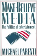 Book cover for Make-Believe Media: the Politics of Entertainment