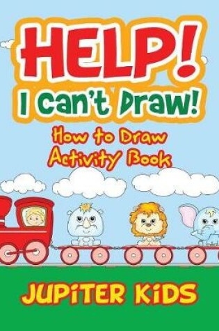 Cover of Help! I Can't Draw! How to Draw Activity Book