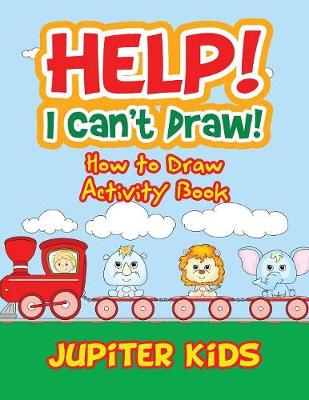 Book cover for Help! I Can't Draw! How to Draw Activity Book