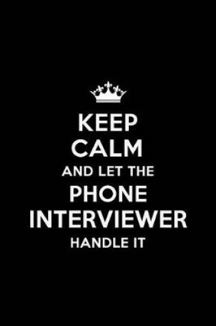 Cover of Keep Calm and Let the Phone Interviewer Handle It