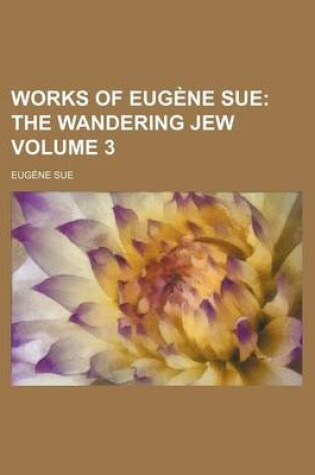 Cover of Works of Eugene Sue Volume 3; The Wandering Jew