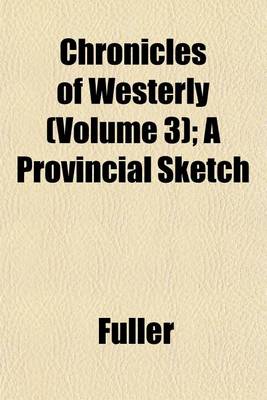 Book cover for Chronicles of Westerly (Volume 3); A Provincial Sketch