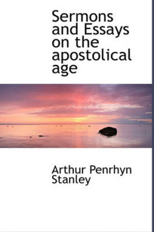 Cover of Sermons and Essays on the Apostolical Age