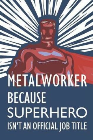 Cover of Metalworker Because Superhero Isn't an Official Job Title