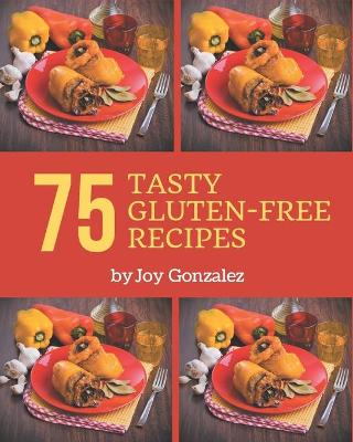Book cover for 75 Tasty Gluten-Free Recipes