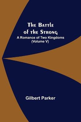 Book cover for The Battle of the Strong; A Romance of Two Kingdoms (Volume V)