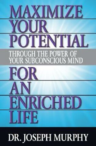 Cover of Maximize Your Potential Through the Power of Your Subconscious Mind for An Enriched Life