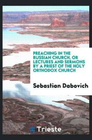 Cover of Preaching in the Russian Church, or Lectures and Sermons by a Priest of the ...