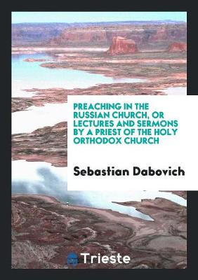 Cover of Preaching in the Russian Church, or Lectures and Sermons by a Priest of the ...