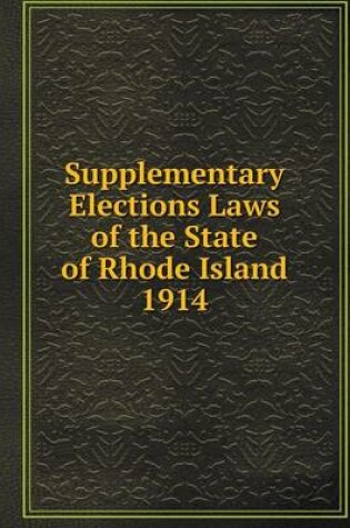 Cover of Supplementary Elections Laws of the State of Rhode Island 1914