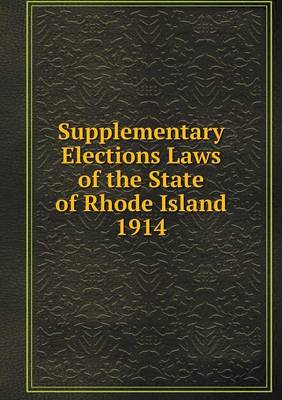 Book cover for Supplementary Elections Laws of the State of Rhode Island 1914