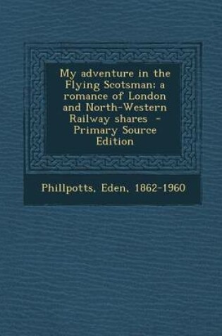 Cover of My Adventure in the Flying Scotsman; A Romance of London and North-Western Railway Shares