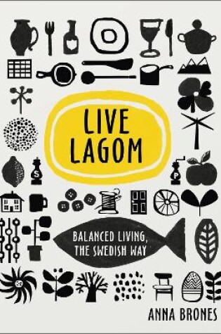 Cover of Live Lagom: Balanced Living, The Swedish Way